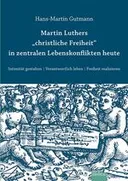 Cover: Martin Luthers christliche Freiheit in zentralen Lebenskonflikten heute